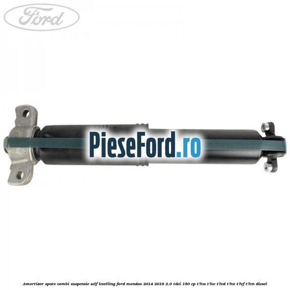 Amortizor spate combi suspensie self-levelling Ford Mondeo 2014-2018 2.0 TDCi 150 cp Amortizor spate combi suspensie self-levelling Ford Mondeo 2014-2018 2.0 TDCi 150 cp T7CA, T7CC, T7CD, T7CE, T7CF, T7CN diesel