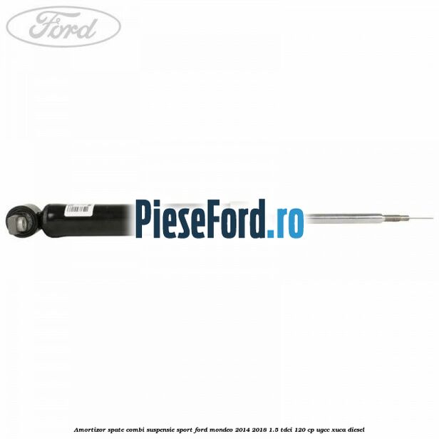 Amortizor spate combi suspensie sport Ford Mondeo 2014-2018 1.5 TDCi 120 cp UGCC, XUCA diesel