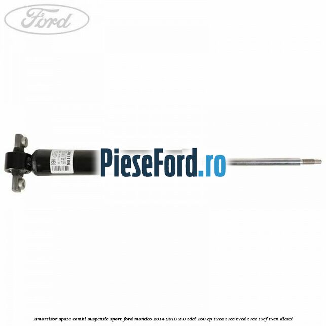 Amortizor spate combi suspensie sport Ford Mondeo 2014-2018 2.0 TDCi 150 cp Amortizor spate combi suspensie sport Ford Mondeo 2014-2018 2.0 TDCi 150 cp T7CA, T7CC, T7CD, T7CE, T7CF, T7CN diesel