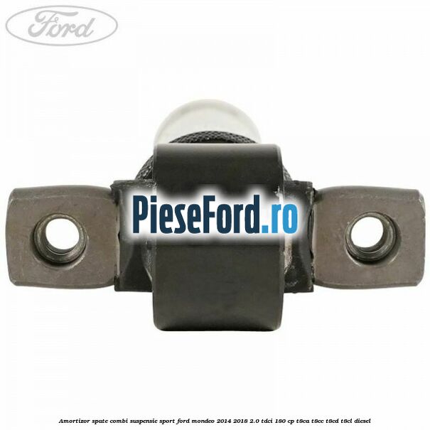 Amortizor spate combi suspensie sport Ford Mondeo 2014-2018 2.0 TDCi 180 cp T8CA, T8CC, T8CD, T8CL diesel