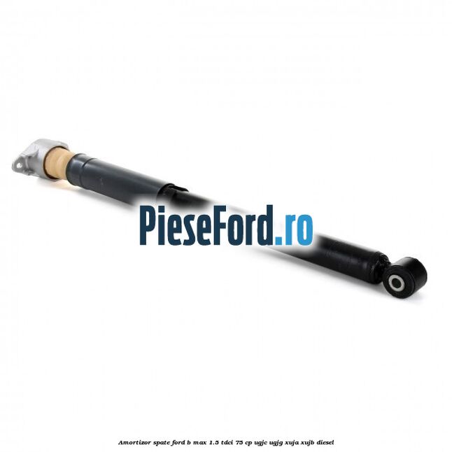 Amortizor spate Ford B-Max 1.5 TDCi 75 cp UGJC, UGJG, XUJA, XUJB diesel