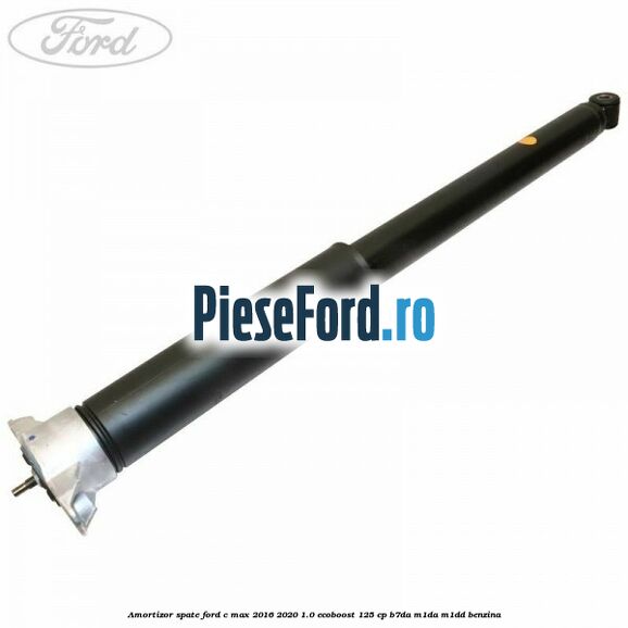 Amortizor spate Ford C-Max 2016-2020 1.0 EcoBoost 125 cp Amortizor spate Ford C-Max 2016-2020 1.0 EcoBoost 125 cp B7DA, M1DA, M1DD benzina