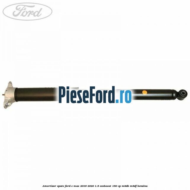 Amortizor spate Ford C-Max 2016-2020 1.5 EcoBoost 150 cp Amortizor spate Ford C-Max 2016-2020 1.5 EcoBoost 150 cp M8DB, M8DF benzina