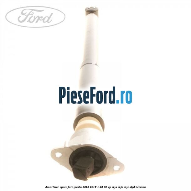 Amortizor spate Ford Fiesta 2013-2017 1.25 60 cp STJA, STJB, STJC, STJD benzina