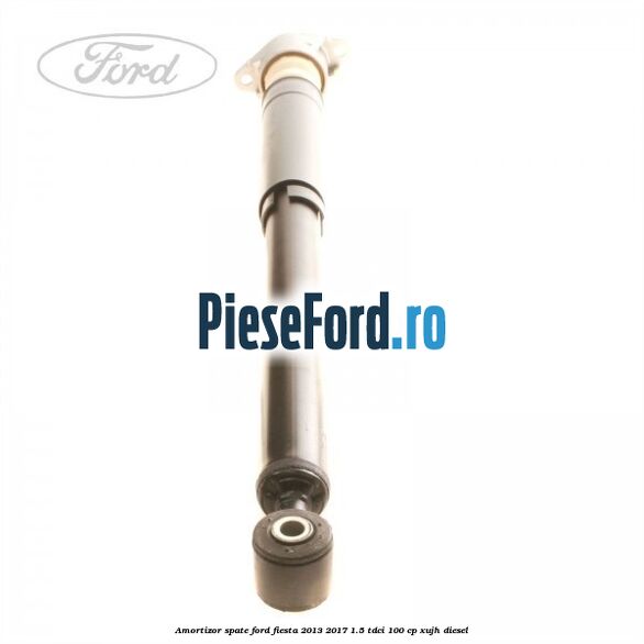 Amortizor spate Ford Fiesta 2013-2017 1.5 TDCi 100 cp XUJH diesel