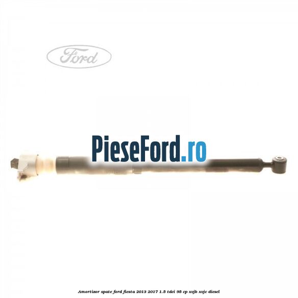 Amortizor spate Ford Fiesta 2013-2017 1.5 TDCi 95 cp XVJB, XVJC diesel