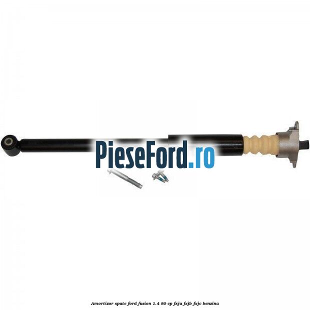 Amortizor spate Ford Fusion 1.4 80 cp Amortizor spate Ford Fusion 1.4 80 cp FXJA, FXJB, FXJC benzina