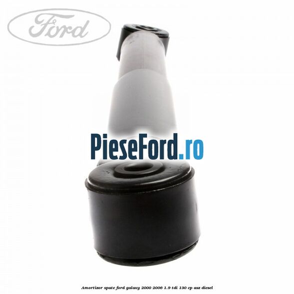 Amortizor spate Ford Galaxy 2000-2006 1.9 TDI 130 cp Amortizor spate Ford Galaxy 2000-2006 1.9 TDI 130 cp ASZ diesel