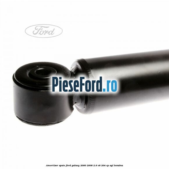 Amortizor spate Ford Galaxy 2000-2006 2.8 V6 204 cp Amortizor spate Ford Galaxy 2000-2006 2.8 V6 204 cp AYL benzina