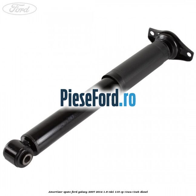 Amortizor spate Ford Galaxy 2007-2014 1.6 TDCi 115 cp T1WA, T1WB diesel