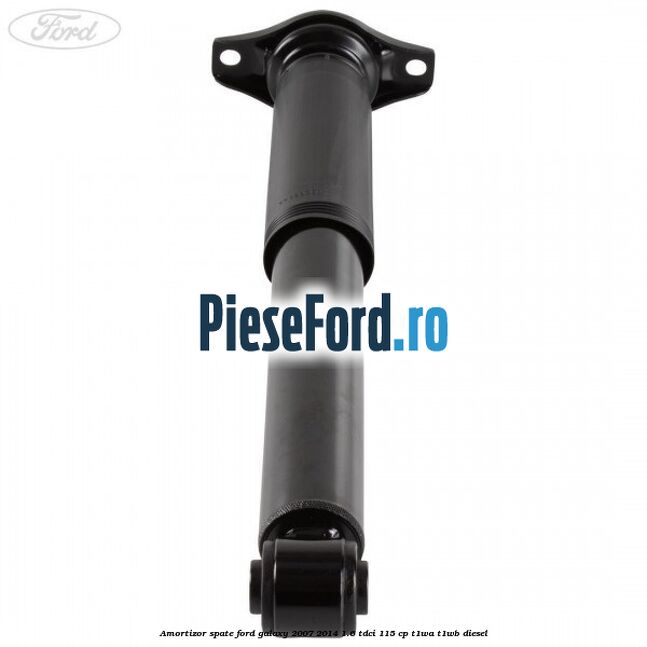 Amortizor spate Ford Galaxy 2007-2014 1.6 TDCi 115 cp T1WA, T1WB diesel