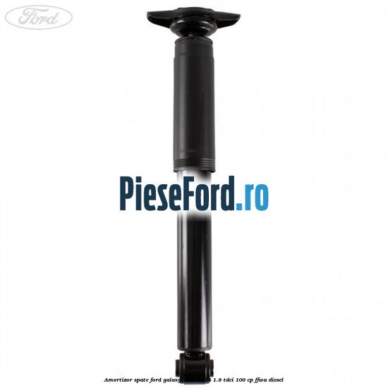 Amortizor spate Ford Galaxy 2007-2014 1.8 TDCi 100 cp Amortizor spate Ford Galaxy 2007-2014 1.8 TDCi 100 cp FFWA diesel