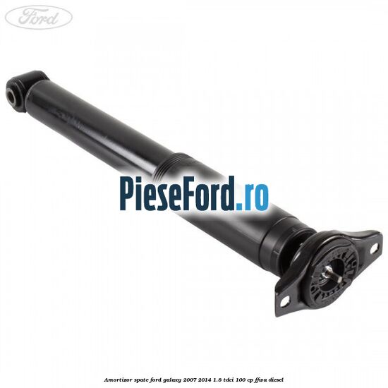 Amortizor spate Ford Galaxy 2007-2014 1.8 TDCi 100 cp Amortizor spate Ford Galaxy 2007-2014 1.8 TDCi 100 cp FFWA diesel