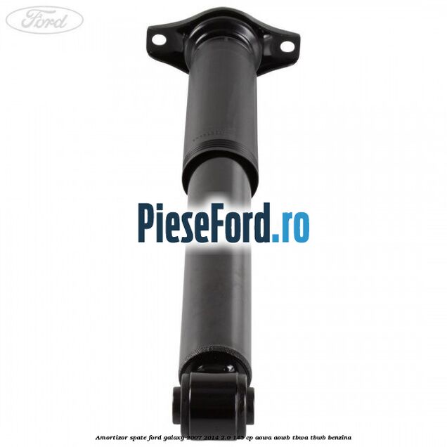 Amortizor spate Ford Galaxy 2007-2014 2.0 145 cp Amortizor spate Ford Galaxy 2007-2014 2.0 145 cp AOWA, AOWB, TBWA, TBWB benzina