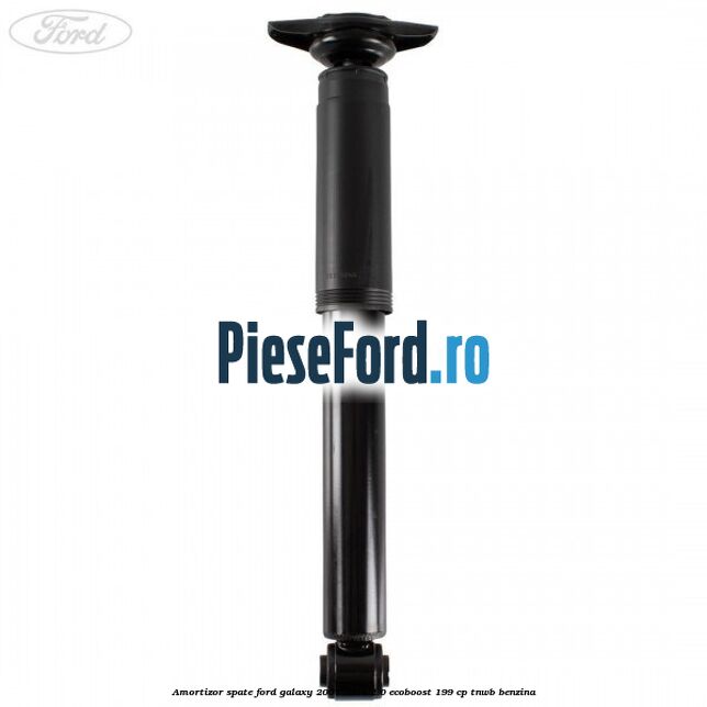 Amortizor spate Ford Galaxy 2007-2014 2.0 EcoBoost 199 cp TNWB benzina