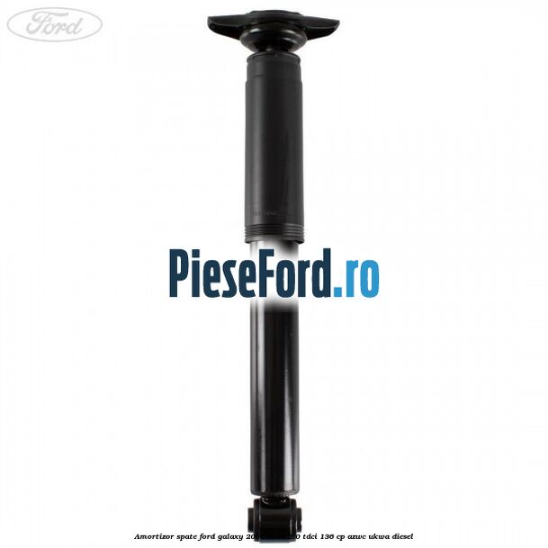 Amortizor spate Ford Galaxy 2007-2014 2.0 TDCi 136 cp AZWC, UKWA diesel