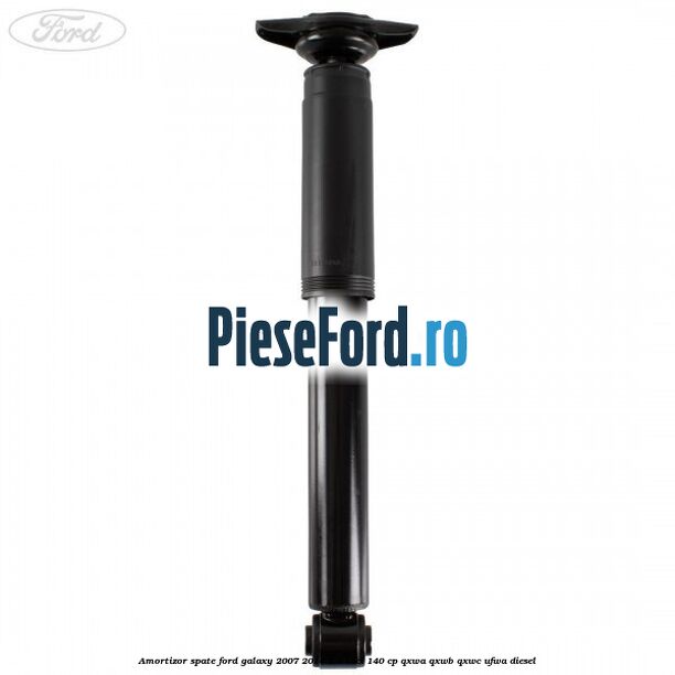 Amortizor spate Ford Galaxy 2007-2014 2.0 TDCi 140 cp Amortizor spate Ford Galaxy 2007-2014 2.0 TDCi 140 cp QXWA, QXWB, QXWC, UFWA diesel