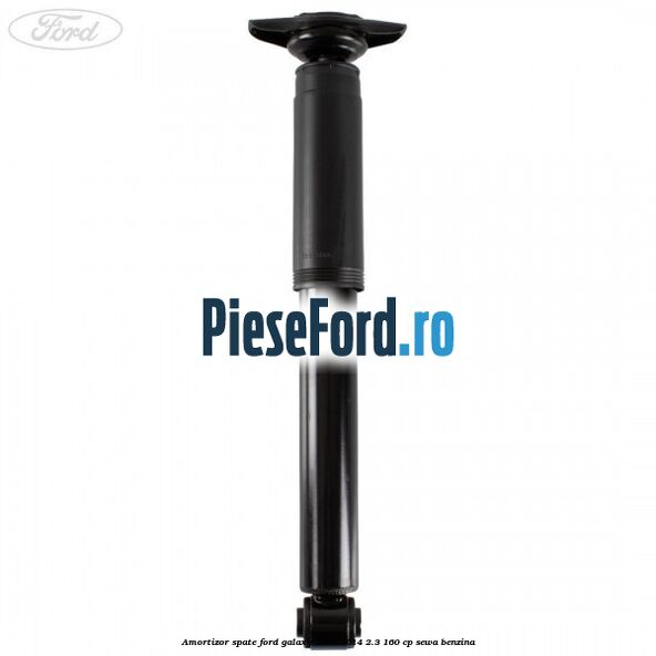 Amortizor spate Ford Galaxy 2007-2014 2.3 160 cp Amortizor spate Ford Galaxy 2007-2014 2.3 160 cp SEWA benzina