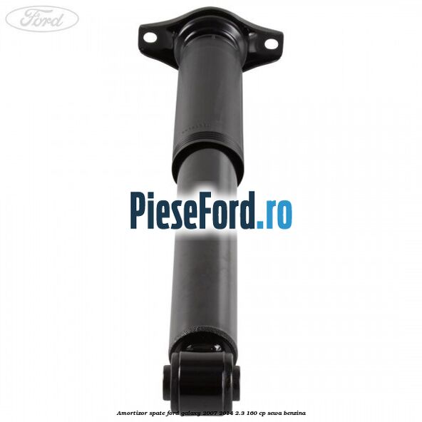 Amortizor spate Ford Galaxy 2007-2014 2.3 160 cp Amortizor spate Ford Galaxy 2007-2014 2.3 160 cp SEWA benzina