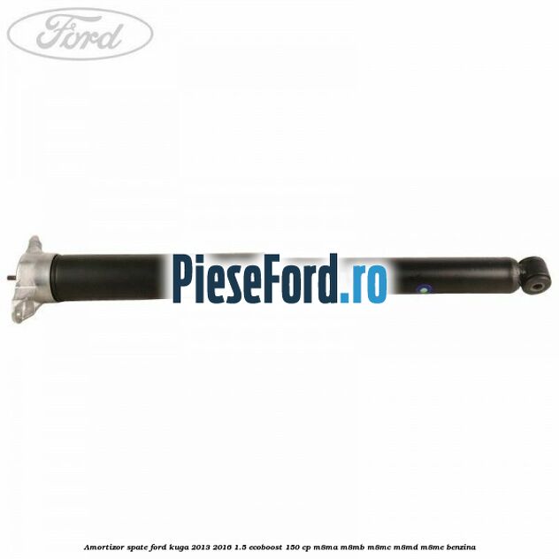Amortizor spate Ford Kuga 2013-2016 1.5 EcoBoost 150 cp M8MA, M8MB, M8MC, M8MD, M8ME benzina