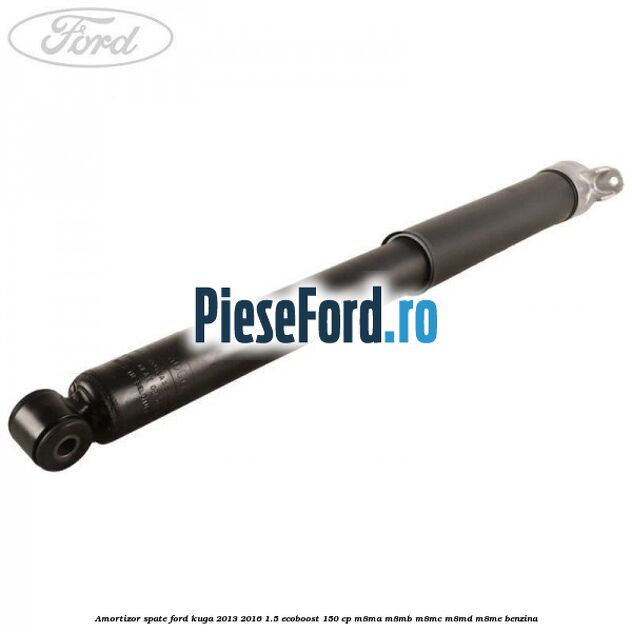 Amortizor spate Ford Kuga 2013-2016 1.5 EcoBoost 150 cp M8MA, M8MB, M8MC, M8MD, M8ME benzina