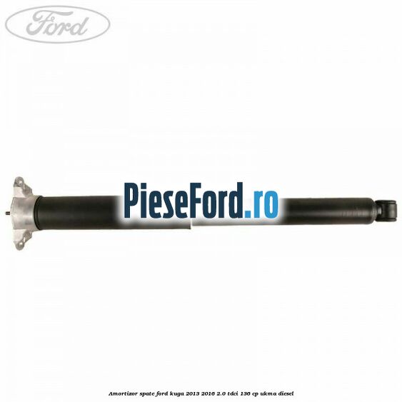 Amortizor spate Ford Kuga 2013-2016 2.0 TDCi 136 cp UKMA diesel