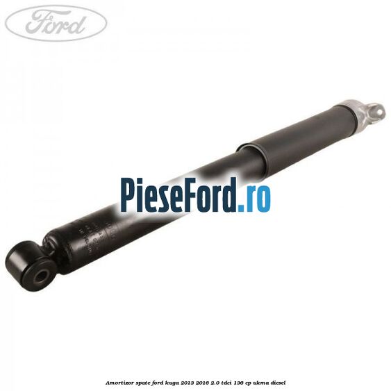 Amortizor spate Ford Kuga 2013-2016 2.0 TDCi 136 cp UKMA diesel
