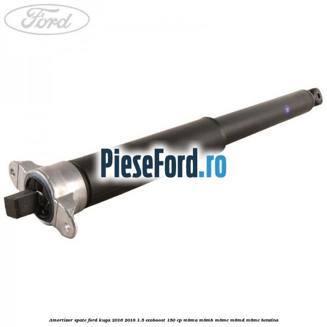 Amortizor spate Ford Kuga 2016-2018 1.5 EcoBoost 150 cp