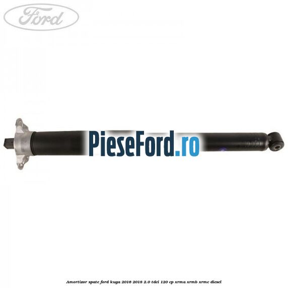 Amortizor spate Ford Kuga 2016-2018 2.0 TDCi 120 cp XRMA, XRMB, XRMC diesel