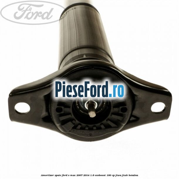 Amortizor spate Ford S-Max 2007-2014 1.6 EcoBoost 160 cp JTWA, JTWB benzina