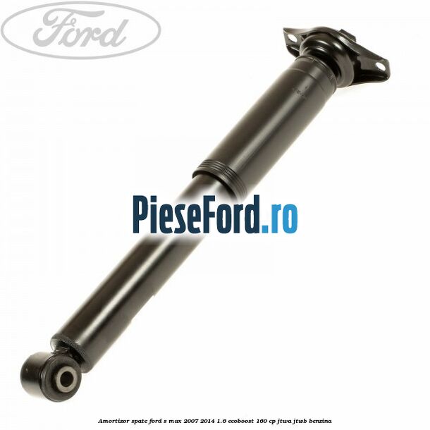 Amortizor spate Ford S-Max 2007-2014 1.6 EcoBoost 160 cp JTWA, JTWB benzina