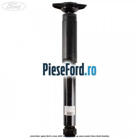 Amortizor spate Ford S-Max 2007-2014 2.0 145 cp AOWA, AOWB, TBWA, TBWB benzina