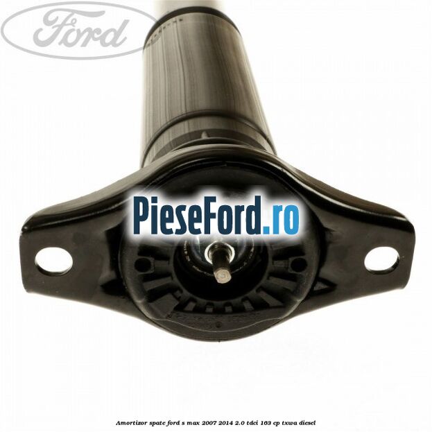 Amortizor spate Ford S-Max 2007-2014 2.0 TDCi 163 cp TXWA diesel