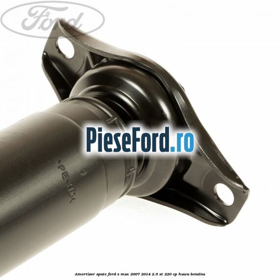 Amortizor spate Ford S-Max 2007-2014 2.5 ST 220 cp Amortizor spate Ford S-Max 2007-2014 2.5 ST 220 cp HUWA benzina