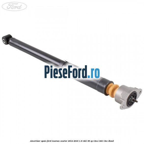 Amortizor spate Ford Tourneo Courier 2014-2018 1.6 TDCi 95 cp T3CA, T3CB, T3CC diesel