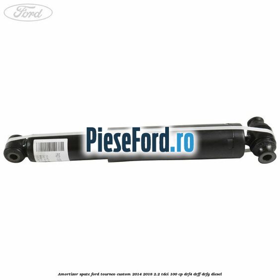 Amortizor spate Ford Tourneo Custom 2014-2018 2.2 TDCi 100 cp DRF4, DRFF, DRFG diesel