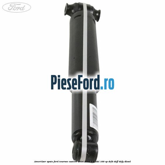 Amortizor spate Ford Tourneo Custom 2014-2018 2.2 TDCi 100 cp DRF4, DRFF, DRFG diesel