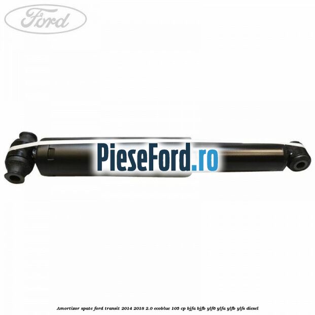 Amortizor spate Ford Transit 2014-2018 2.0 EcoBlue 105 cp Amortizor spate Ford Transit 2014-2018 2.0 EcoBlue 105 cp BJFA, BJFB, YLF6, YLFA, YLFB, YLFS diesel