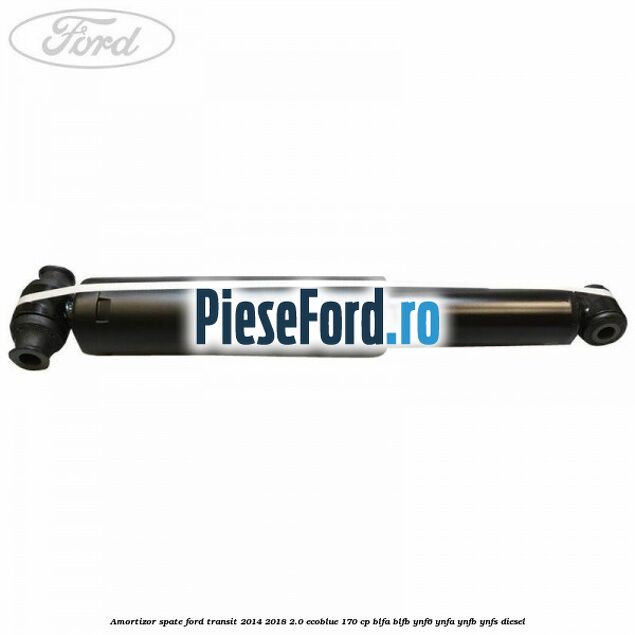 Amortizor spate Ford Transit 2014-2018 2.0 EcoBlue 170 cp BLFA, BLFB, YNF6, YNFA, YNFB, YNFS diesel