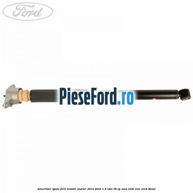 Amortizor spate Ford Transit Courier 2014-2018 1.5 TDCi 95 cp XVCA, XVCB, XVCC, XVCD diesel