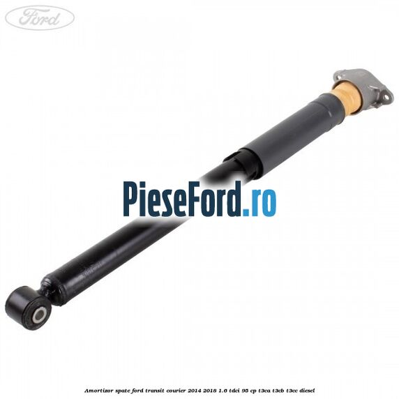 Amortizor spate Ford Transit Courier 2014-2018 1.6 TDCi 95 cp Amortizor spate Ford Transit Courier 2014-2018 1.6 TDCi 95 cp T3CA, T3CB, T3CC diesel