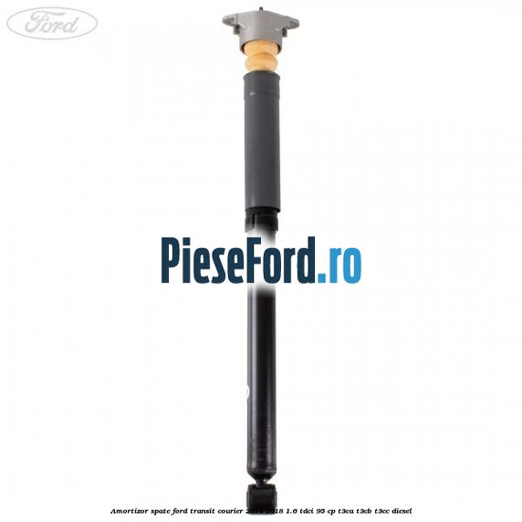 Amortizor spate Ford Transit Courier 2014-2018 1.6 TDCi 95 cp Amortizor spate Ford Transit Courier 2014-2018 1.6 TDCi 95 cp T3CA, T3CB, T3CC diesel