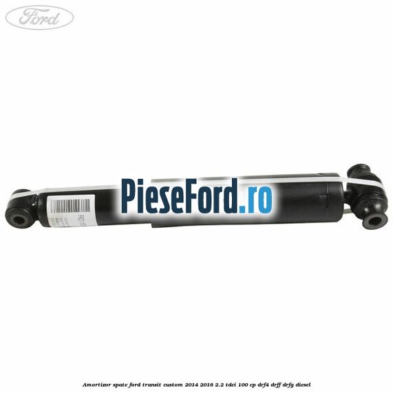Amortizor spate Ford Transit Custom 2014-2018 2.2 TDCi 100 cp DRF4, DRFF, DRFG diesel