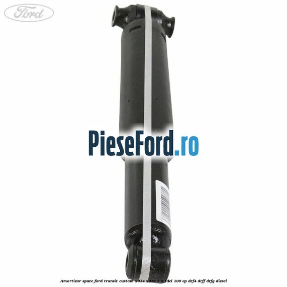 Amortizor spate Ford Transit Custom 2014-2018 2.2 TDCi 100 cp DRF4, DRFF, DRFG diesel