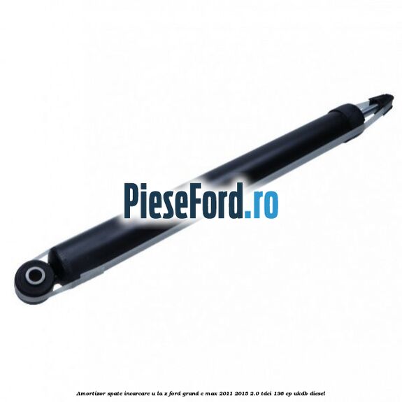 Amortizor spate incarcare U la Z Ford Grand C-Max 2011-2015 2.0 TDCi 136 cp Amortizor spate incarcare U la Z Ford Grand C-Max 2011-2015 2.0 TDCi 136 cp UKDB diesel
