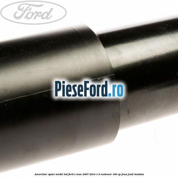 Amortizor spate model IVD Ford S-Max 2007-2014 1.6 EcoBoost 160 cp Amortizor spate model IVD Ford S-Max 2007-2014 1.6 EcoBoost 160 cp JTWA, JTWB benzina