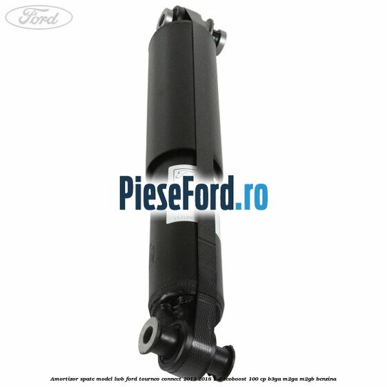 Amortizor spate model LWB Ford Tourneo Connect 2013-2018 1.0 EcoBoost 100 cp B3GA, M2GA, M2GB benzina