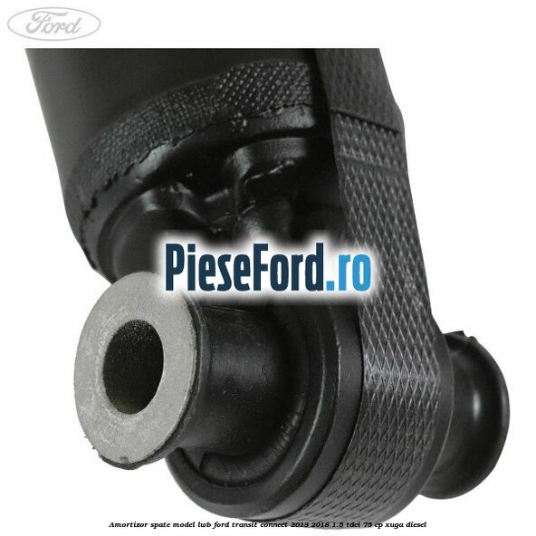 Amortizor spate model LWB Ford Transit Connect 2013-2018 1.5 TDCi 75 cp XUGA diesel