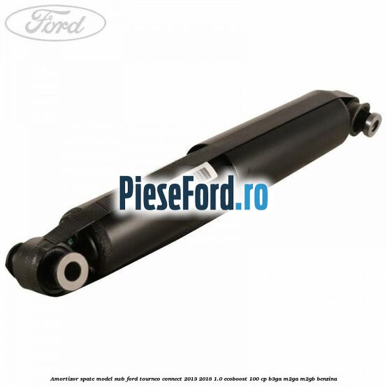 Amortizor spate model SWB Ford Tourneo Connect 2013-2018 1.0 EcoBoost 100 cp B3GA, M2GA, M2GB benzina