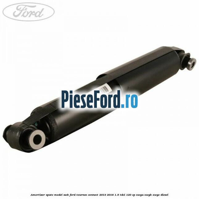 Amortizor spate model SWB Ford Tourneo Connect 2013-2018 1.5 TDCi 120 cp XWGA, XWGB, XWGC diesel